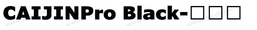 CAIJINPro Black字体转换 CAIJINPro Black字体转换